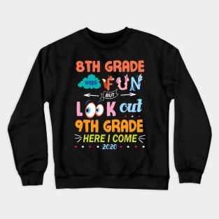 8th Grade Was Fun But Look Out 9th Grade Here I Come 2020 Back To School Seniors Teachers Crewneck Sweatshirt